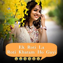 Ek Roti La Roti Khatam Ho Gayi-AAdScD5YDmo