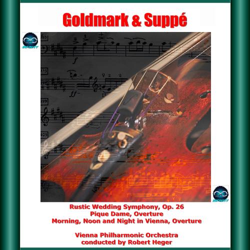 Goldmark & Suppé: Rustic Wedding Symphony, Op. 26 - Pique Dame, Overture - Morning, Noon and Night in Vienna, Overture