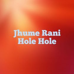 Jhume Rani Hole Hole-RgA7CBgHYVY