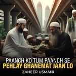 Paanch Ko Tum Paanch Se Pehlay Ghanemat Jaan Lo