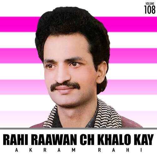 Rahi Raawan Ch Khalo Kay, Vol. 108