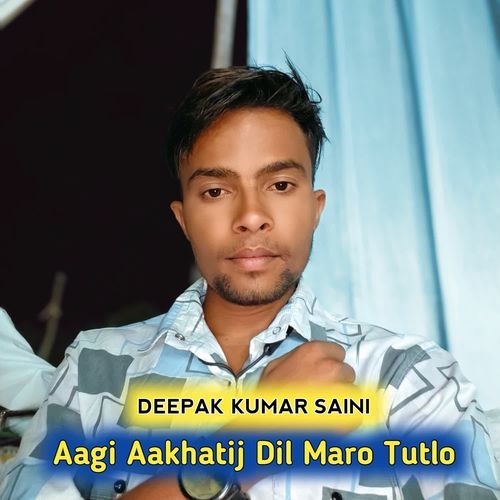 Aagi Aakhatij Dil Maro Tutlo