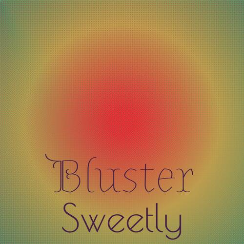 Bluster Sweetly