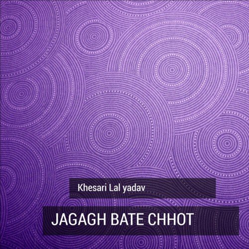 Jagagh Bate Chhot