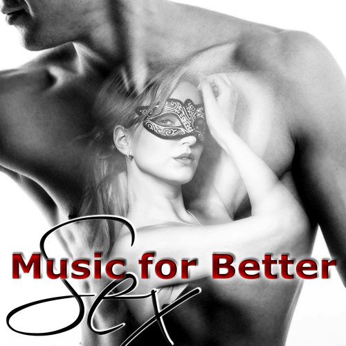 Music for Better Sex – Erotic Lounge Music, Sexy Moods, Romantic Piano Music for Your Sensual Love Grooves, Intimate Moments