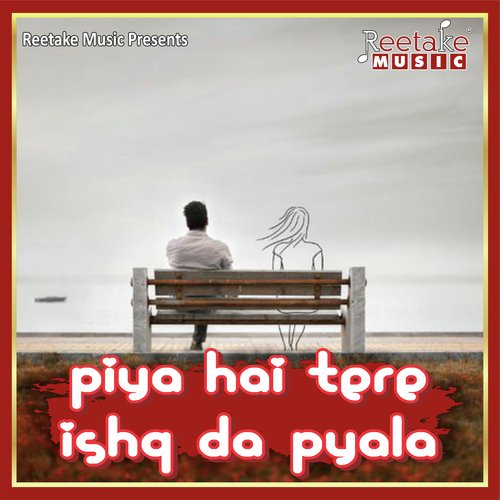 PIYA HAIN TERE ISHQ DA PYALA