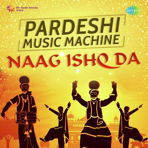 Pardeshi Music Machine- Naag Ishq Da