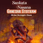 Sankata Nasana Ganesha Stotram (Divine Strength Chant)