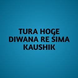 TURA HOGE DIWANA RE SIMA KAUSHIK-CTFbAgNCUl0