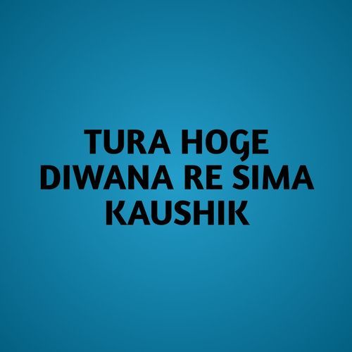 TURA HOGE DIWANA RE SIMA KAUSHIK