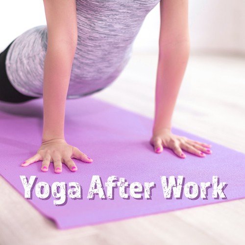 Yoga After Work – Calming Music for Meditation, Inner Healing, Asian Zen, Chakra Balancing, Training Yoga, Relax