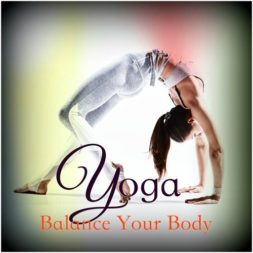 Yoga, Balance Your Body – 30 Emotional Songs for Yoga