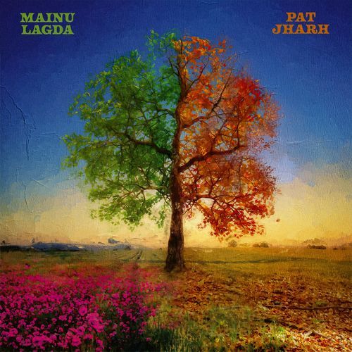 mainu lagda / pat jharh