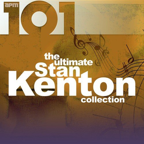 101 - The Ultimate Stan Kenton Collection