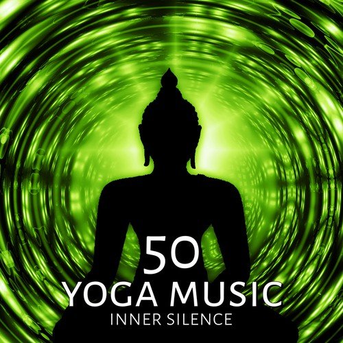 50 Yoga Music - Inner Silence – Calm Music, Soothe Songs, Relaxing Music, Stress Relief, Meditation, Flow Yoga, Regeneration, Zen, Harmony