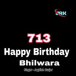 713 Happy Birthday Bhilwada-JwUkeDZyT3s