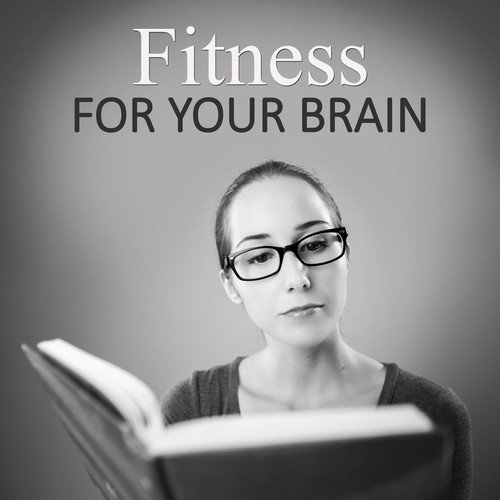 Fitness for Your Brain – Perfect Background Music for Brain Exercises, Instrumental Music for Better Studying, New Age Calm Music for Reading & Fast Learning