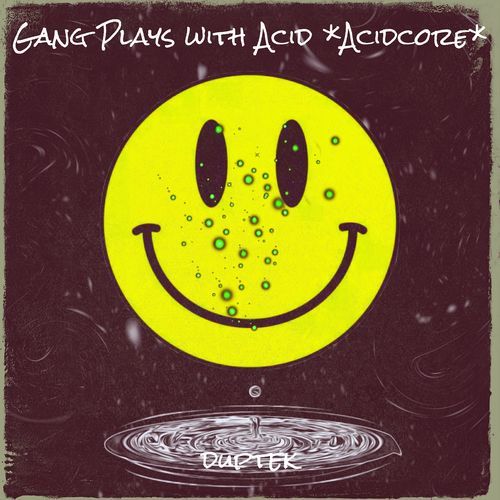 Gang Plays with Acid *Acidcore*