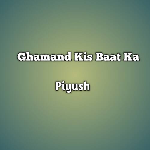 Ghamand Kis Baat Ka