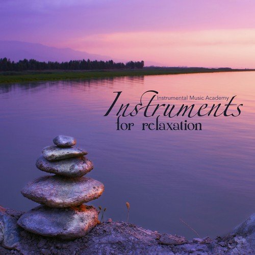 Instruments for Relaxation - Relaxing Music Zen Meditation and Nature Sounds (Piano Music, Panflute, Guitar, Harp to Relax)