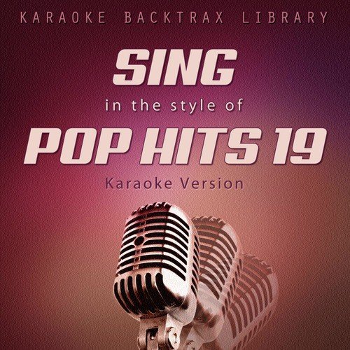 Sing in the Style of Pop Hits 19 (Karaoke Version)