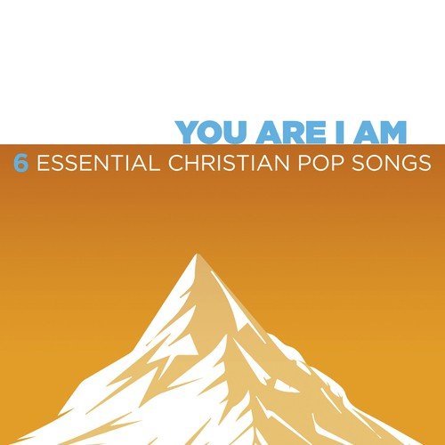 You Are I Am - 6 Essential Christian Pop Songs