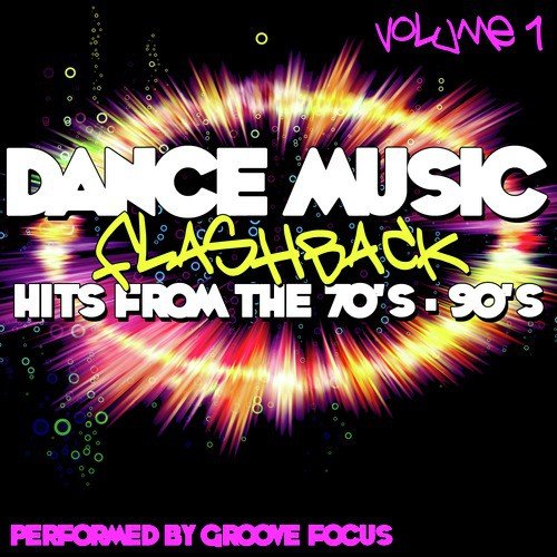 Dance Music Flashback: Hits From The 70's - 90's Volume 1