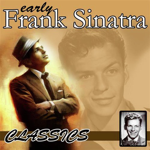 Early Frank Sinatra Classics Vol 1