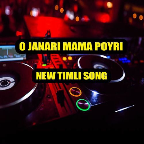 O JANARI MAMA POYRI NEW TIMLI SONG