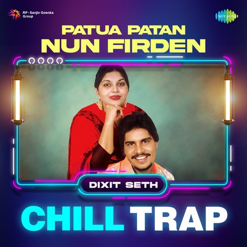 Patua Patan Nun Firden Chill Flip