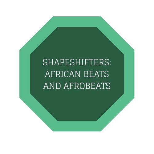 Shapeshifters: African Beats And Afrobeats