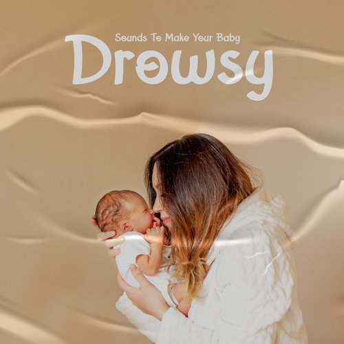 Sounds To Make Your Baby Drowsy