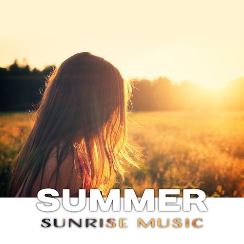 Summer Sunrise Music – Chill Out Summer Beats, Sunny Day Music, Easy Listening, Peaceful Beats