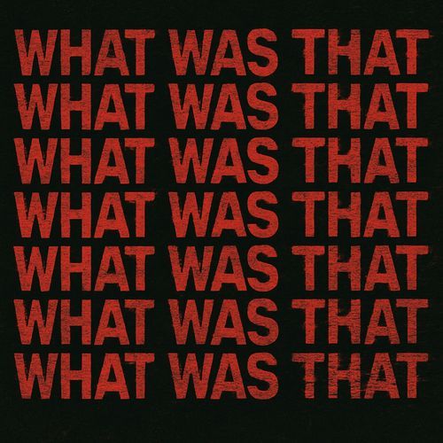 What Was That