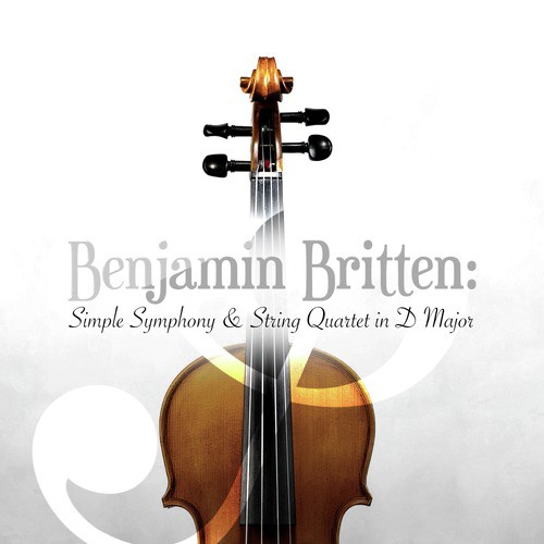 Benjamin Britten: Simple Symphony & String Quartet in D Major