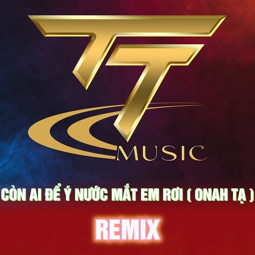 Còn Ai Để Ý Nước Mắt Em Rơi (Remix)