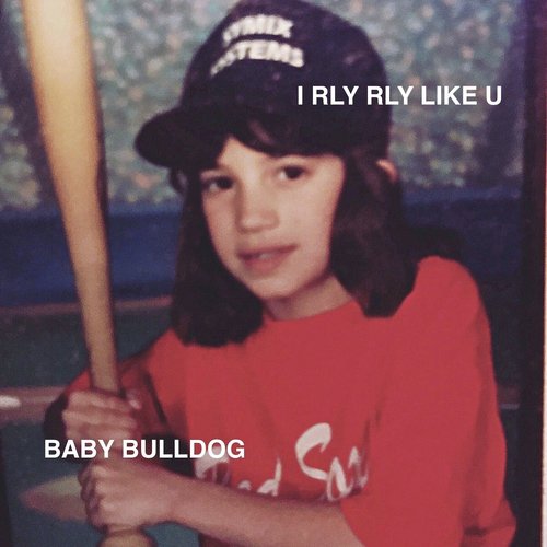 I Rly Rly Like U Lyrics Baby Bulldog Only On Jiosaavn