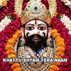 KHATTU SHYAM TERA NAAM