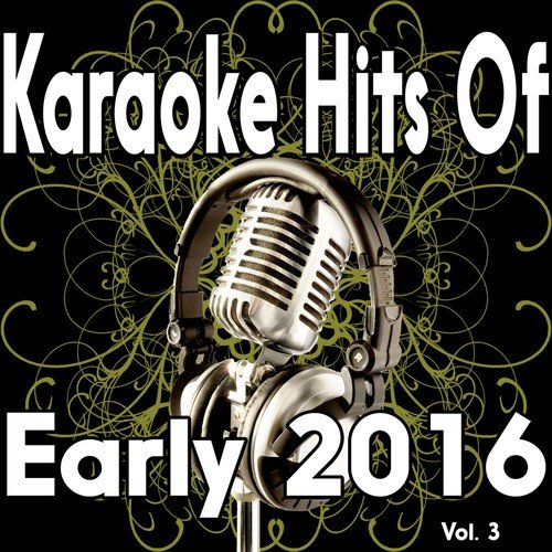 Karaoke Hits of Early 2016 Vol 3 (Karaoke Track)
