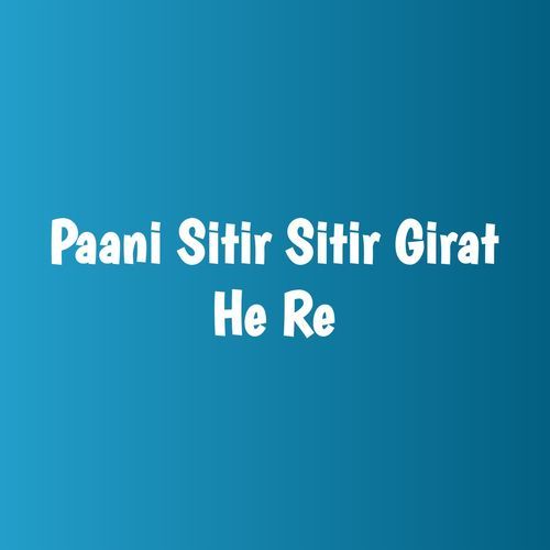 Paani Sitir Sitir Girat He Re