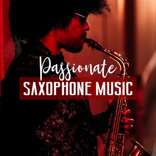 Passionate Saxophone Music: Romantic Background Jazz for Date Night