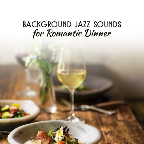 Background Jazz Sounds for Romantic Dinner – Peaceful Sounds for Lovers, Romantic Jazz Music, Jazz for Candle Light Dinner