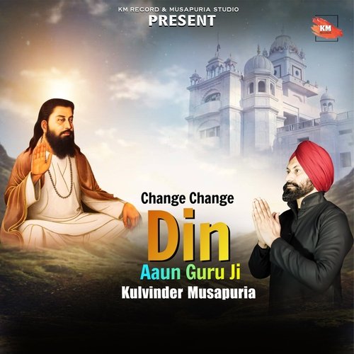 Change Change Din Aaun Guru Ji