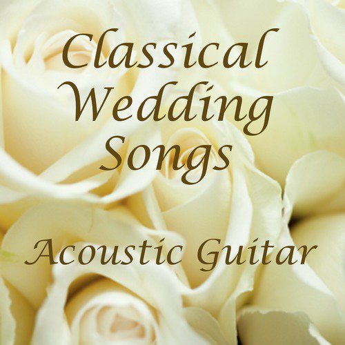 Classical Guitar Wedding: Classical Wedding Songs on Acoustic Guitar