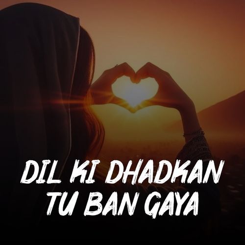 Dil Ki Dhadkan Tu Ban Gaya