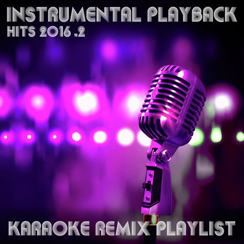 Instrumental Playback Hits - Karaoke Remix Playlist 2016.2