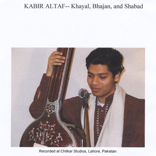 Kabir Altaf-- Khayal, Bhajan, Shabad