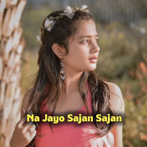 Na Jayo Sajan Sajan