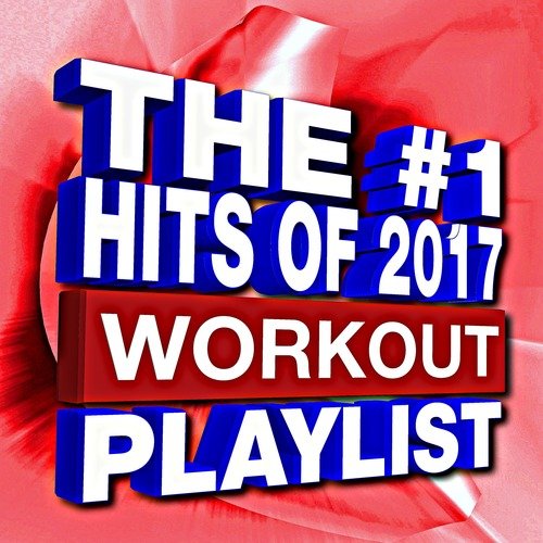 The #1 Hits of 2017 – Workout Playlist