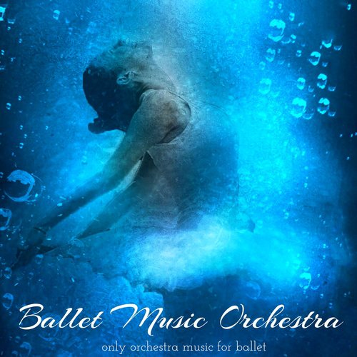 Ballet Music Orchestra – Only Orchestra Music for Ballet, Ballet Class and Ballet Show